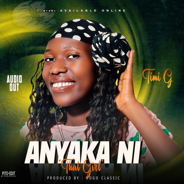 Anyaka Ni(That Girl) - Timi G