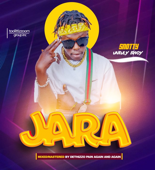 Jara - Snotty Unrulybwoy